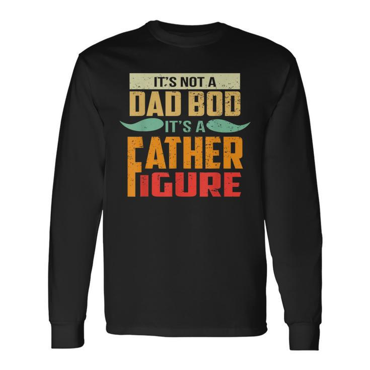 Its Not A Dad Bod Its A Father Figure Retro Vintage Long Sleeve T-Shirt T-Shirt