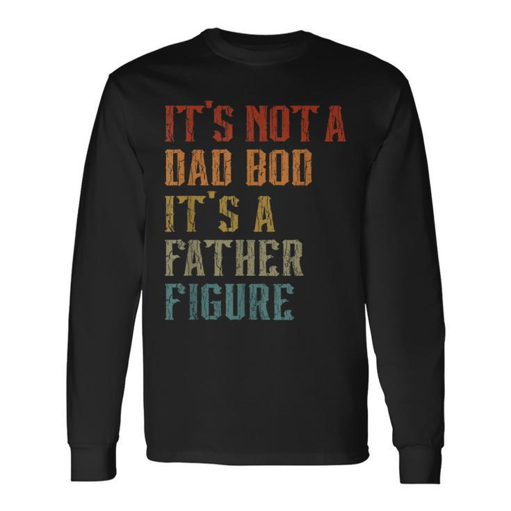 Its Not A Dad Bod Its A Father Figure Retro Vintage Long Sleeve T-Shirt