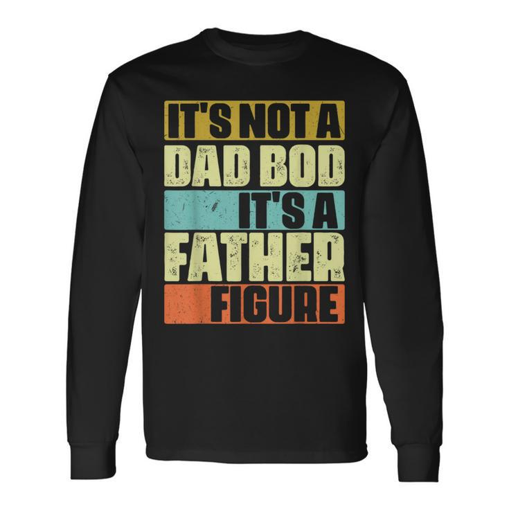 Its Not A Dad Bod Its A Father Figure Retro Vintage Long Sleeve T-Shirt T-Shirt