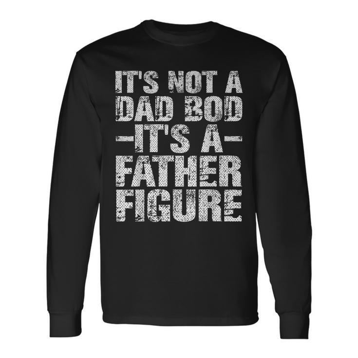 Its Not A Dad Bod Its A Father Figure Vintage Dad Long Sleeve T-Shirt T-Shirt