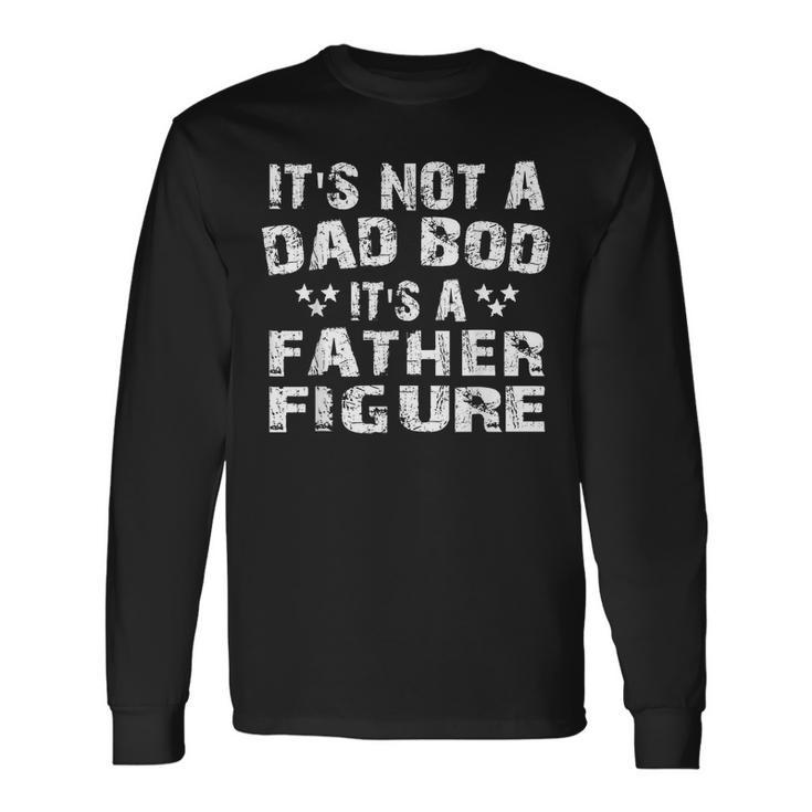 Its Not A Dad Bod Its A Father Figure Vintage Long Sleeve T-Shirt T-Shirt