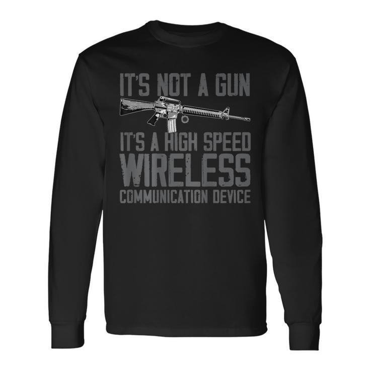 Its Not A Gun Its A High Speed Wireless Back Side Gun Long Sleeve T-Shirt T-Shirt