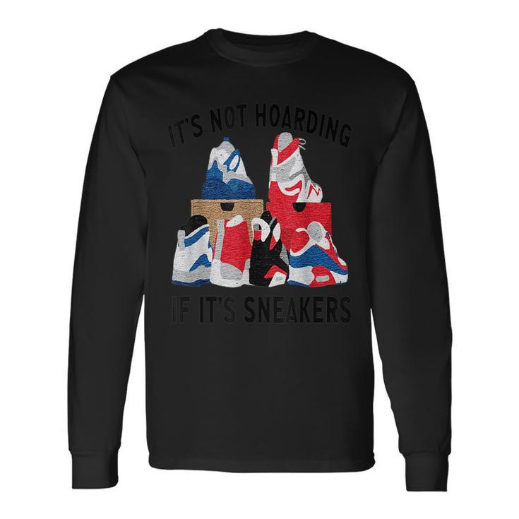 Its Not Hoarding If Its Sneakers Sneakers Lover Long Sleeve T-Shirt Gifts ideas