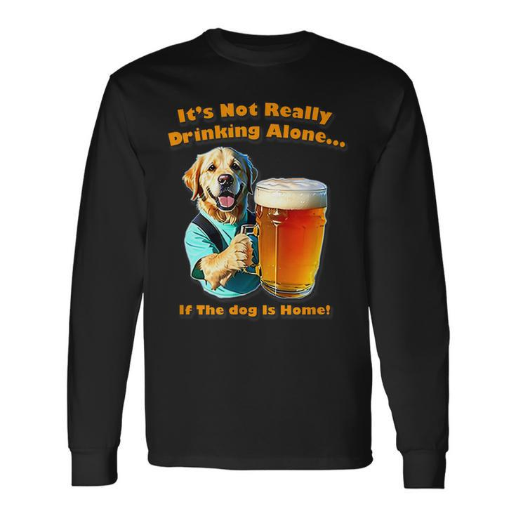 Its Not Really Drinking Alone If Your Dog Is Home Yoray Long Sleeve T-Shirt