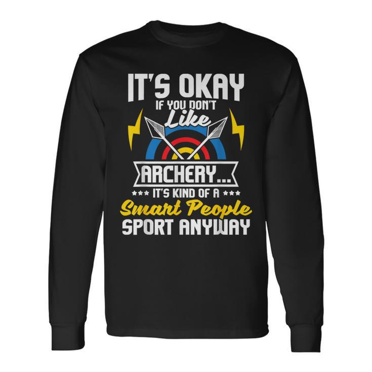 It's Okay If You Don't Like Archery Bow Archer Bowhunting Long Sleeve T-Shirt