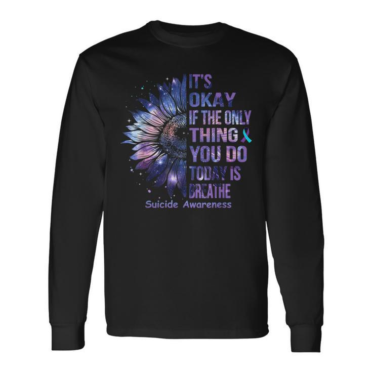 It's Okay If The Only Thing You Do Today Is Breathe Long Sleeve