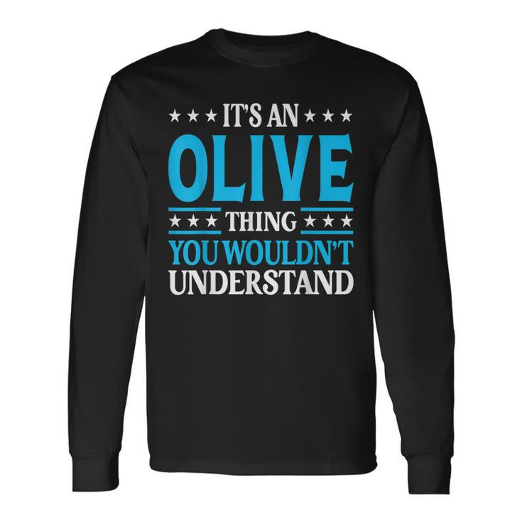 Its An Olive Thing Wouldnt Understand Girl Name Olive Long Sleeve T-Shirt