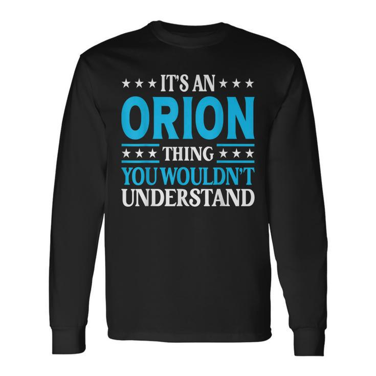 Its An Orion Thing Wouldnt Understand First Name Orion Long Sleeve T-Shirt