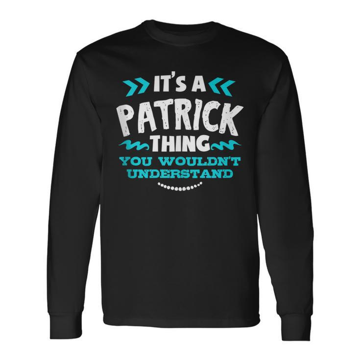 Its A Patrick Thing You Wouldnt Understand Custom Birthday Long Sleeve T-Shirt