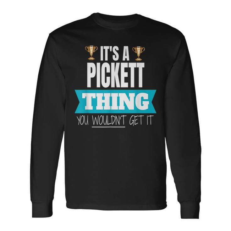 Its A Pickett Thing You Wouldnt Get It Pickett Last Name Last Name Long Sleeve T-Shirt T-Shirt