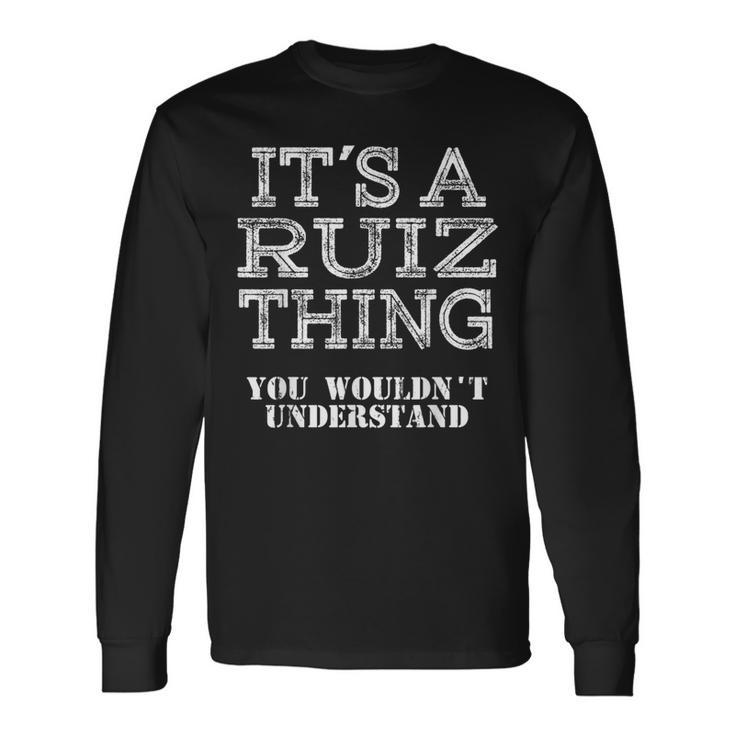 Its A Ruiz Thing You Wouldnt Understand Matching Family Long Sleeve T-Shirt Gifts ideas