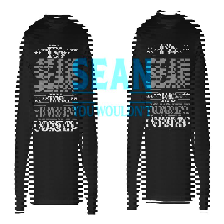 Its A Sean Thing Wouldnt Understand Personal Name Sean Long Sleeve T-Shirt