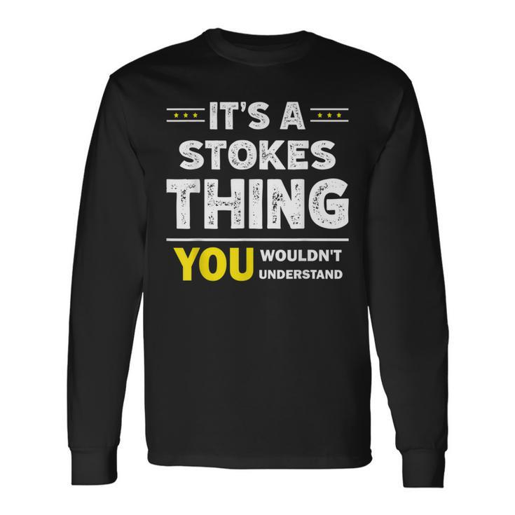 It's A Stokes Thing You Wouldn't Understand Family Name Long Sleeve T-Shirt