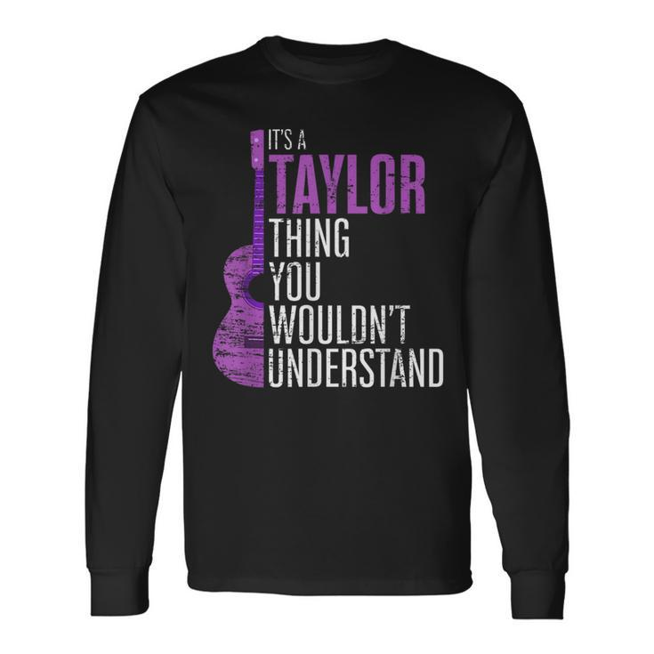 Its A Taylor Thing You Wouldnt Understand Taylor Long Sleeve T-Shirt T-Shirt