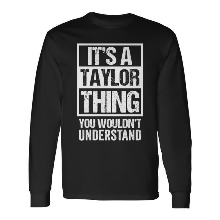Its A Taylor Thing You Wouldnt Understand Name Taylor Long Sleeve T-Shirt T-Shirt