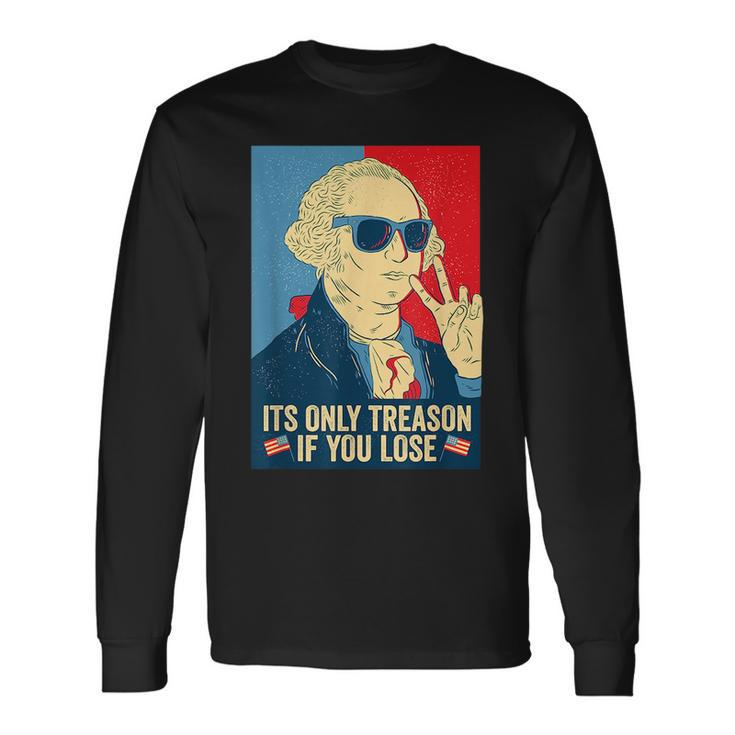 Its Only Treason If You Lose George Washington Long Sleeve T-Shirt