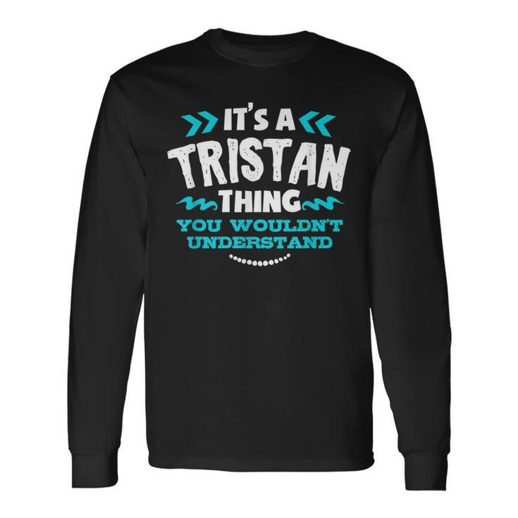 Its A Tristan Thing You Wouldnt Understand Custom Birthday Long Sleeve T-Shirt