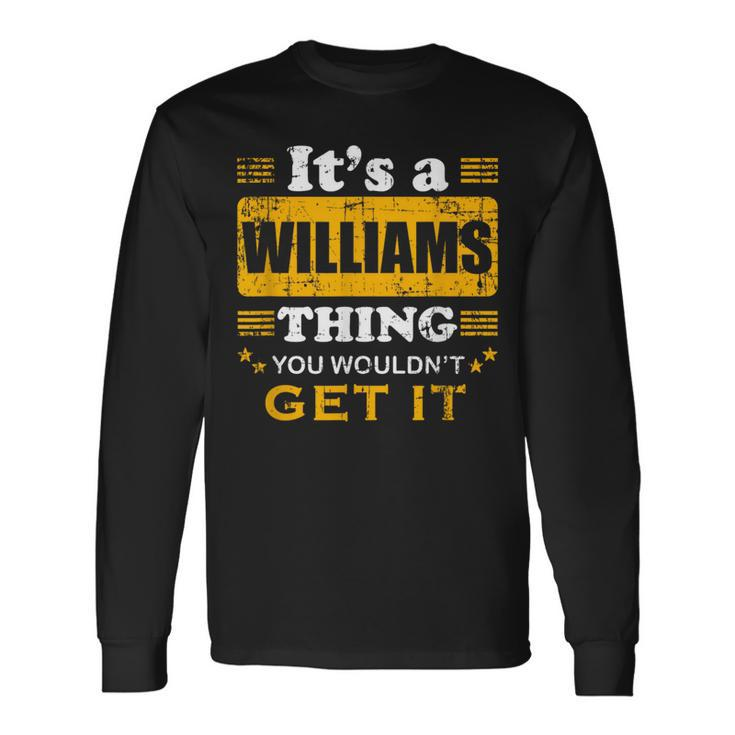 It's A Williams Thing You Wouldn't Get It Nice Family Name Long Sleeve T-Shirt