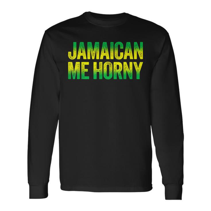 Jamaican Me Horny Caribbean Party Long Sleeve T-Shirt