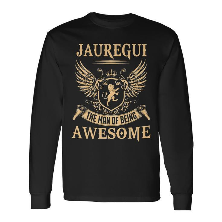 Jauregui Name Jauregui The Man Of Being Awesome V2 Long Sleeve T-Shirt