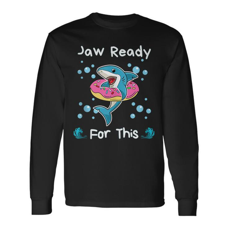 Jaw Ready For This Shark Lover Long Sleeve T-Shirt