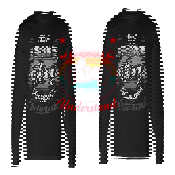 Jeanie Name Its A Jeanie Thing Long Sleeve T-Shirt