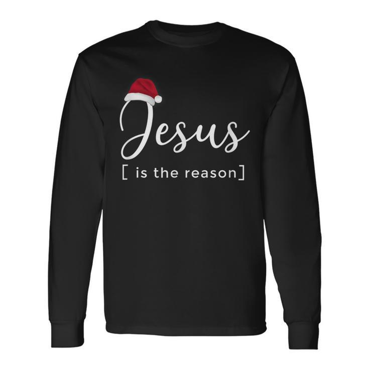 Jesus Is The Reason For The Christmas Season Long Sleeve T-Shirt