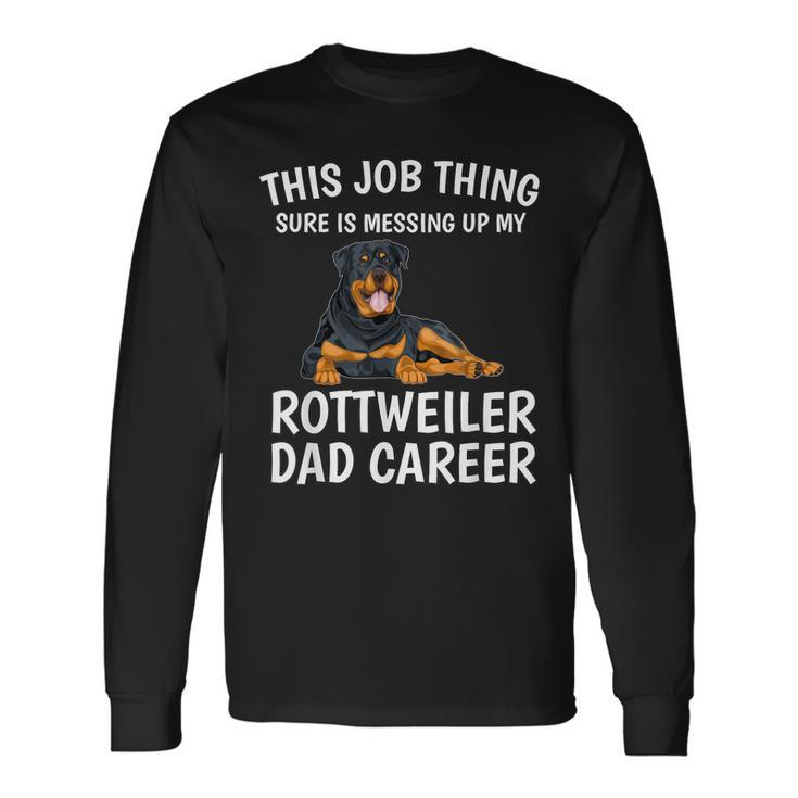 This Job Thing Rottweiler Dad Career Rottweiler Long Sleeve T-Shirt