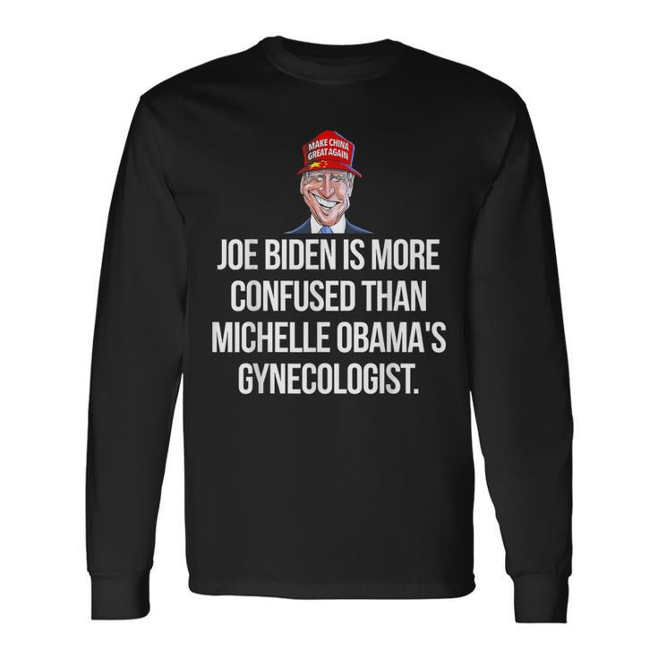 Joe Biden Is More Confused Than Michelle Obama's Gynecologis Long Sleeve T-Shirt