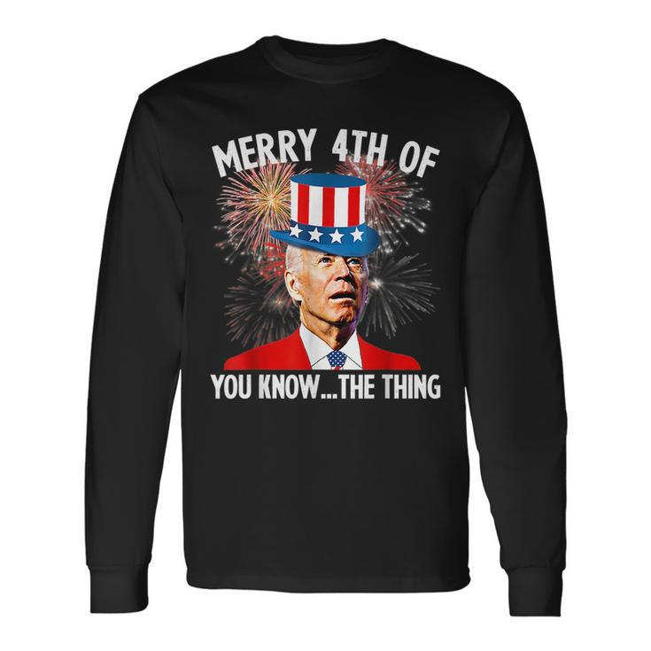 Joe Biden Merry 4Th Of You KnowThe Thing 4Th Of July Long Sleeve T-Shirt
