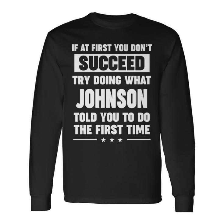 Johnson Name What Johnson Told You To Do Long Sleeve T-Shirt