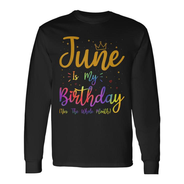 June Is My Birthday Yes The Whole Month Tie Dye And Crown Long Sleeve T-Shirt T-Shirt
