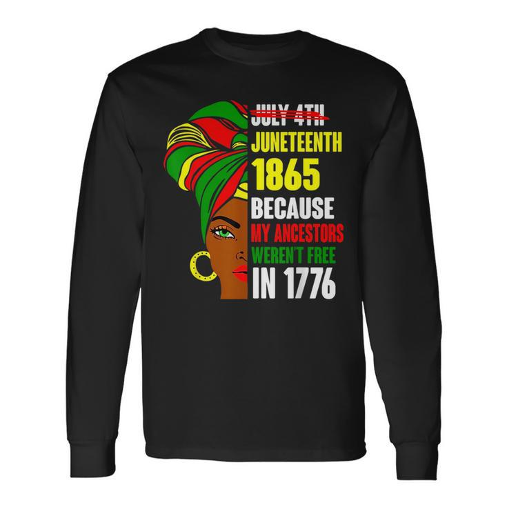Junenth Since 1865 My Ancestors Werent Free In 1776 Long Sleeve T-Shirt
