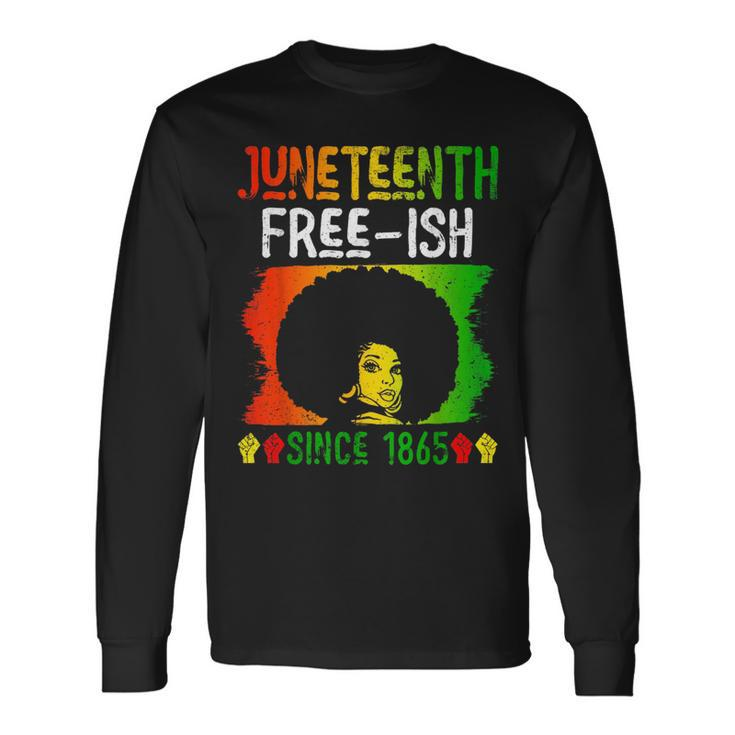 Junenth Free-Ish Since 1865 Black History Black Woman Long Sleeve T-Shirt