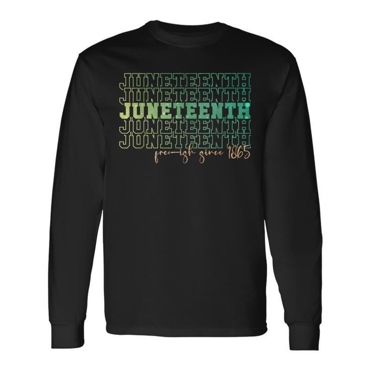 Junenth Free Ish Since 1865 Celebrate Black Freedom Hbcu Long Sleeve T-Shirt T-Shirt