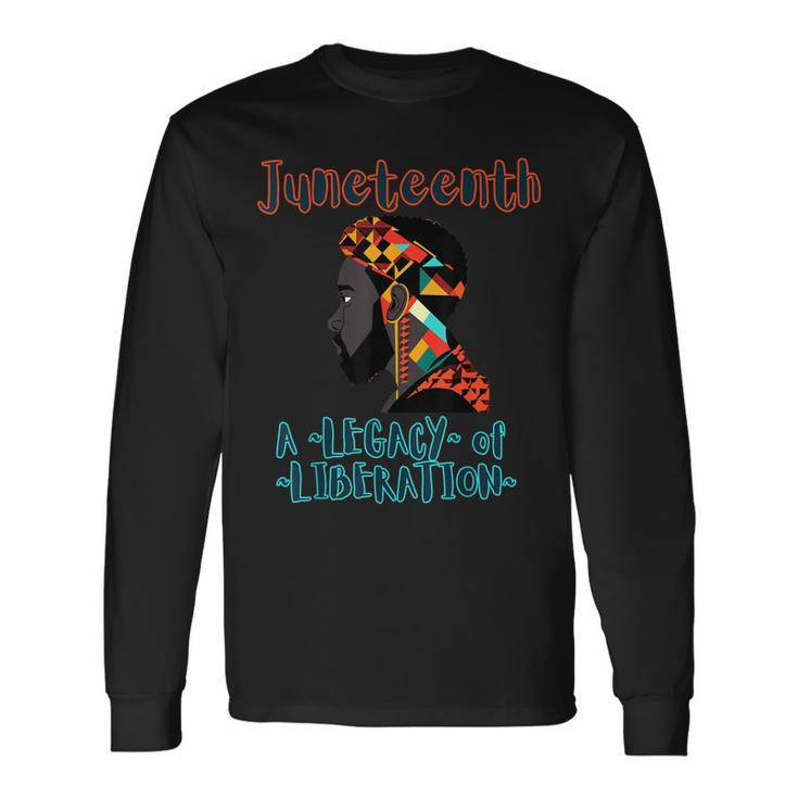 Junenth A Legacy Of Liberation African American Heritage Long Sleeve T-Shirt T-Shirt
