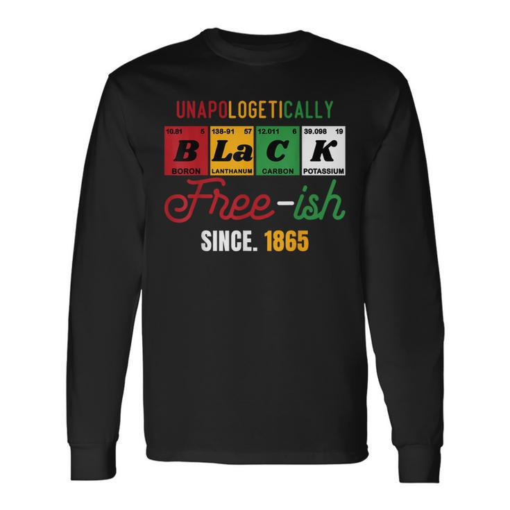 Junenth Unapologetically Black Free-Ish Since 1865 Pride Long Sleeve T-Shirt T-Shirt