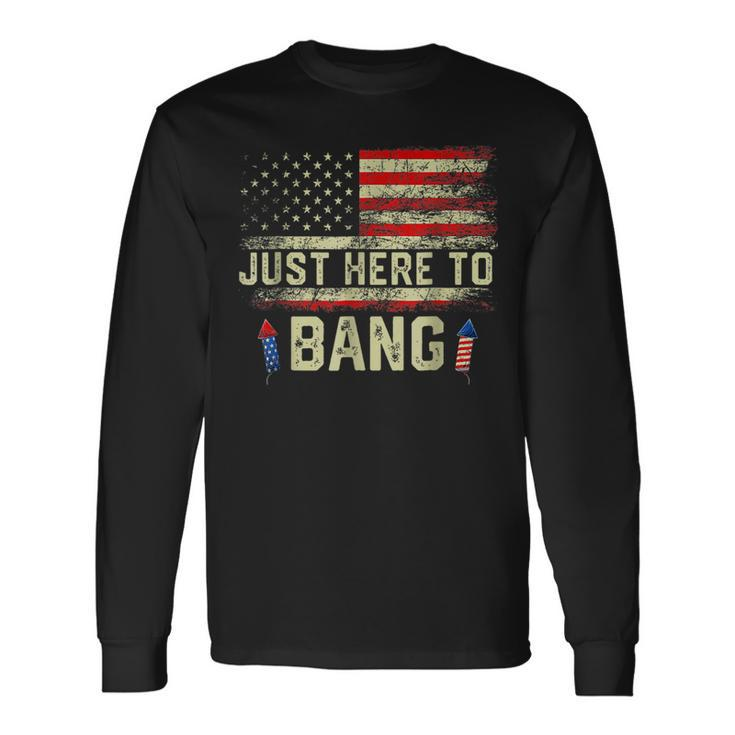 Im Just Here To Bang 4Th Of July Independence Day Long Sleeve T-Shirt