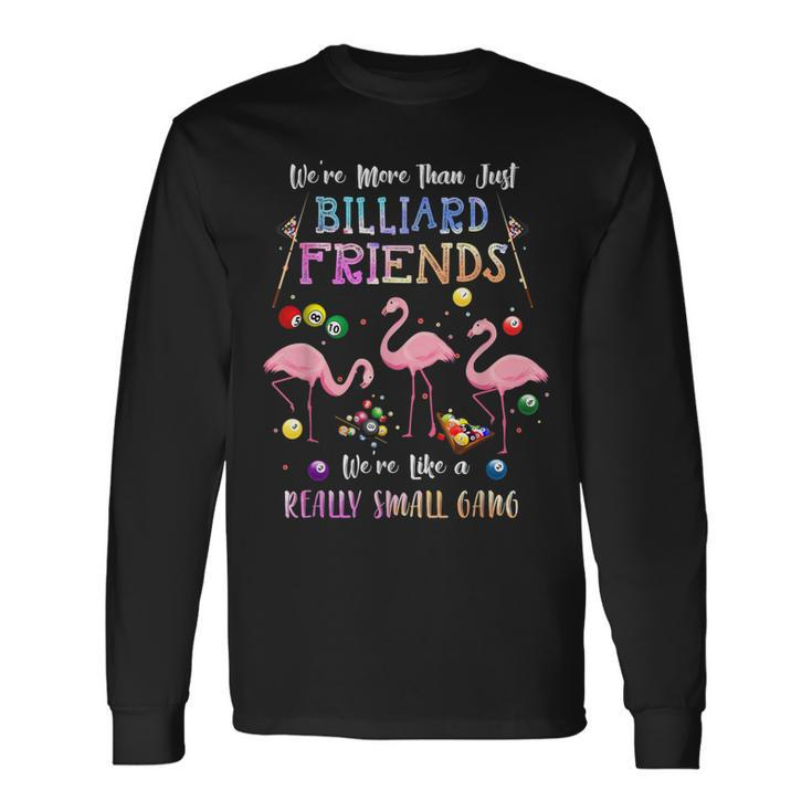 Were More Than Just Billiard Friends Long Sleeve T-Shirt