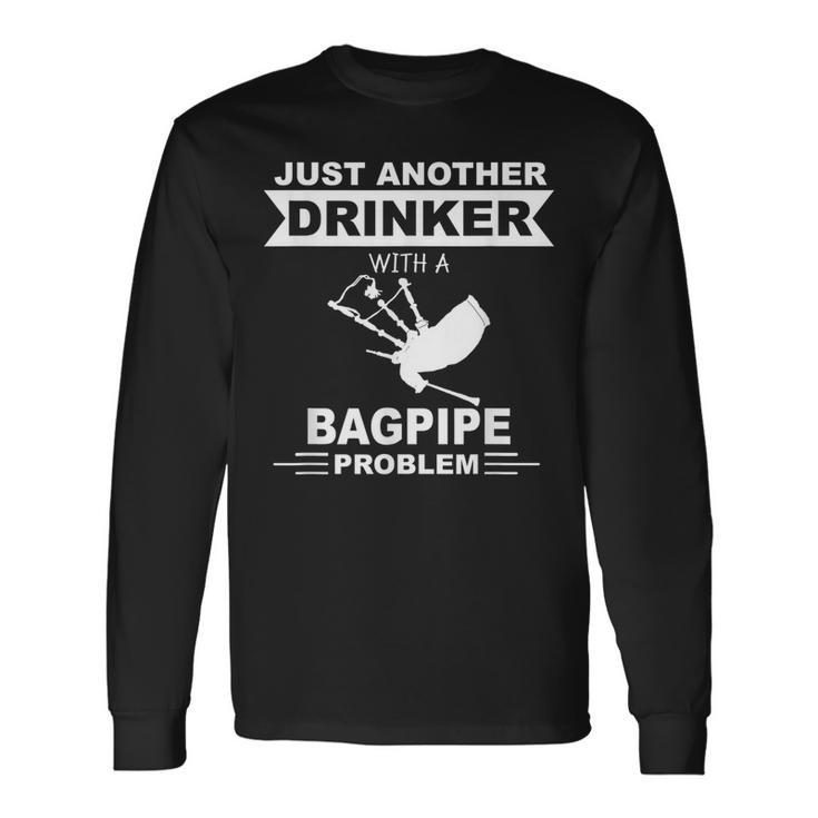Just Another Drinker With A Bagpipe Problem Alcohol Long Sleeve T-Shirt T-Shirt