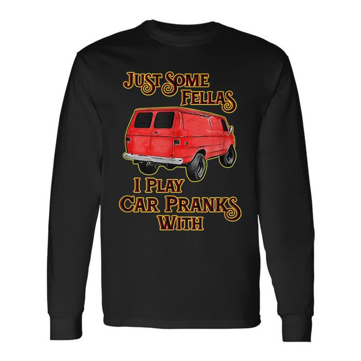 Just Some Fellas I Play Car Pranks With Long Sleeve T-Shirt T-Shirt