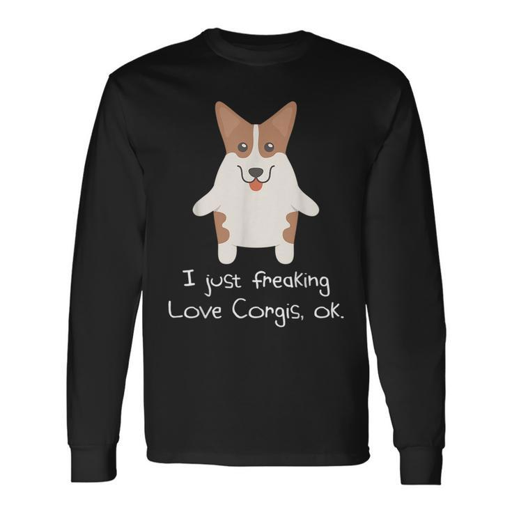 I Just Freaking Love Corgis Ok Corgi Long Sleeve T-Shirt T-Shirt