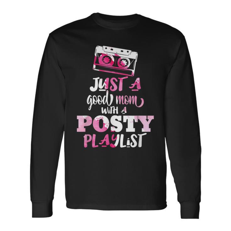 Just A Good Mom With A Posty Play List Saying Mother Long Sleeve T-Shirt