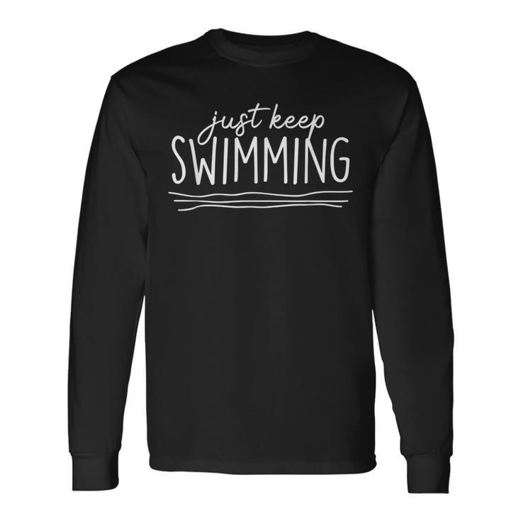 Just Keep Swimming Newbies Swimmer Swimming Coach Long Sleeve T-Shirt
