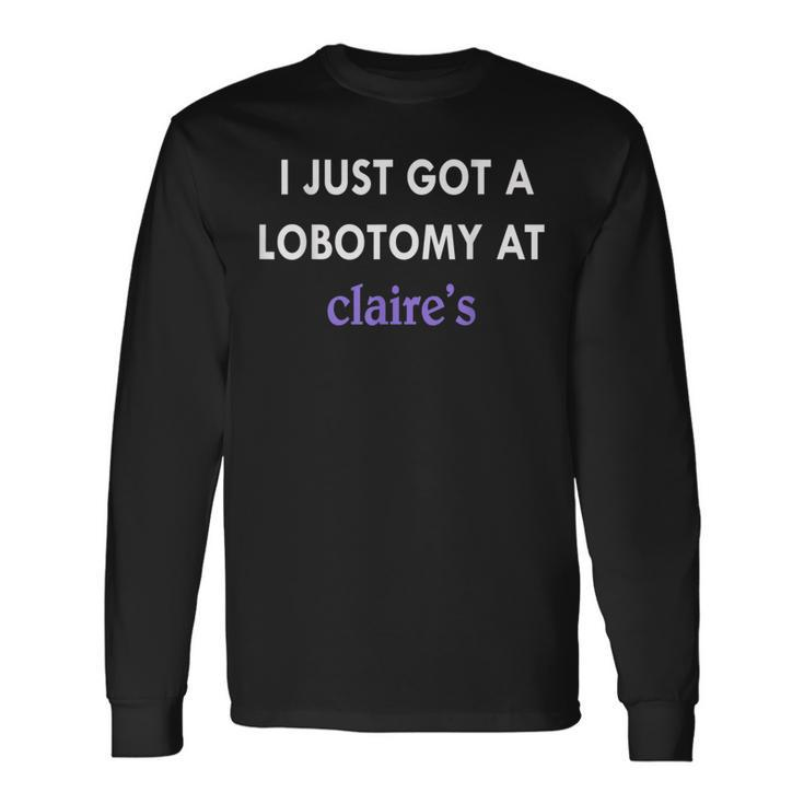 I Just Got A Lobotomy At Quote Long Sleeve T-Shirt