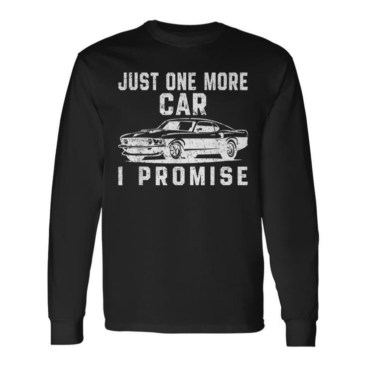 Just One More Car I Promise Car Lover Mechanic Mechanic Long Sleeve T-Shirt T-Shirt