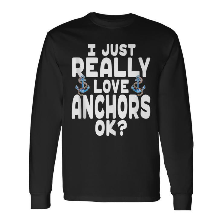 I Just Really Love Anchors Cute Anchor Long Sleeve T-Shirt T-Shirt
