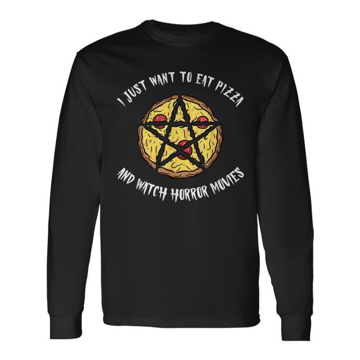I Just Want To Eat Pizza And Watch Horror Movies Spooky Cult Movies Long Sleeve T-Shirt