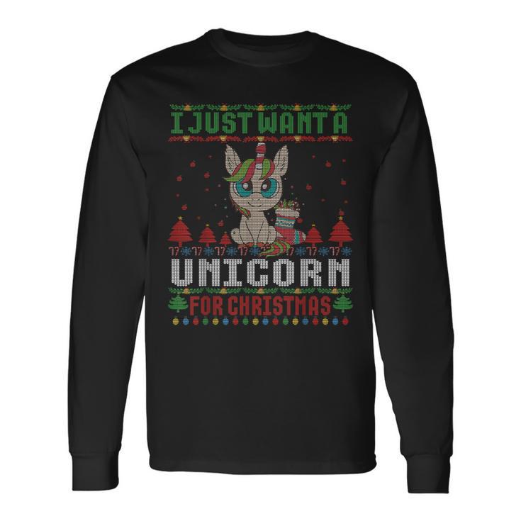 I Just Want A Unicorn For Ugly Christmas Sweater Xmas Long Sleeve T-Shirt