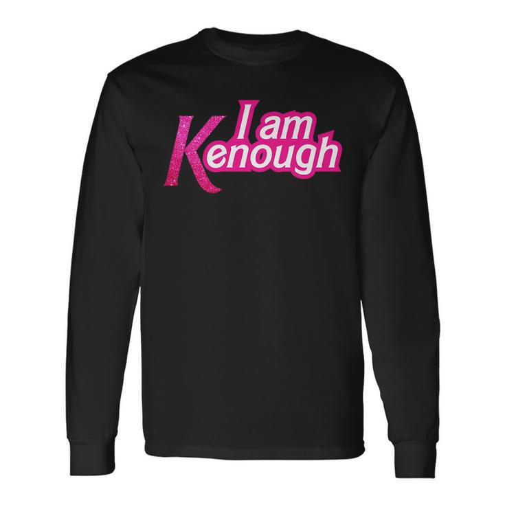 I Am K Enough Kenenough Long Sleeve T-Shirt